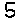 five